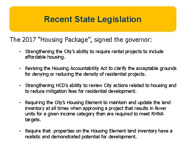 Recent State Legislation The 2017 “Housing Package”, signed the governor: • Strengthening the City’s
