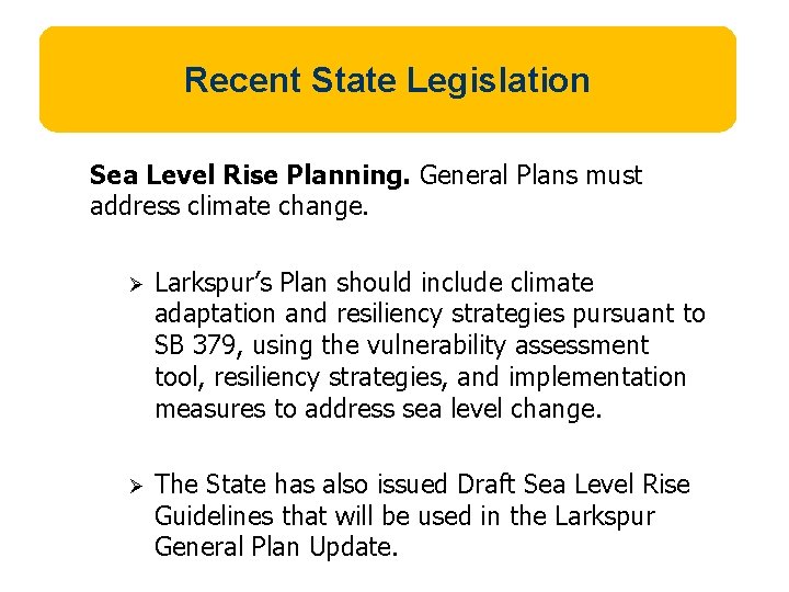 Recent State Legislation Sea Level Rise Planning. General Plans must address climate change. Ø