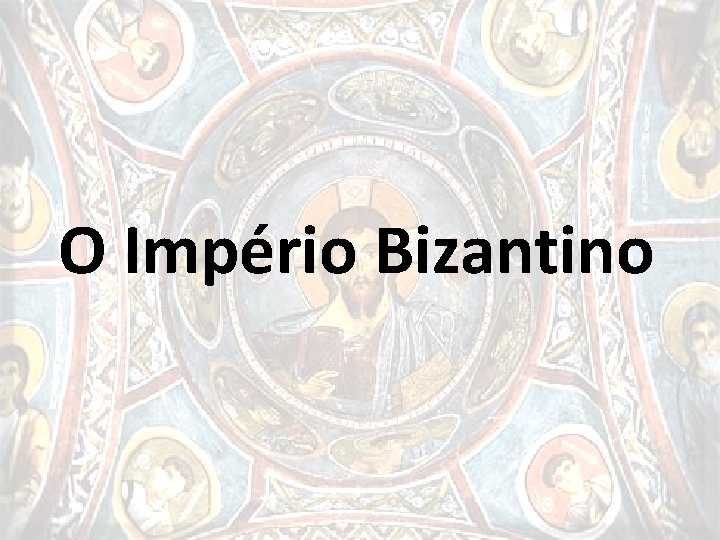 O Império Bizantino 