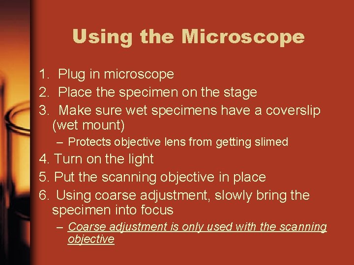 Using the Microscope 1. Plug in microscope 2. Place the specimen on the stage