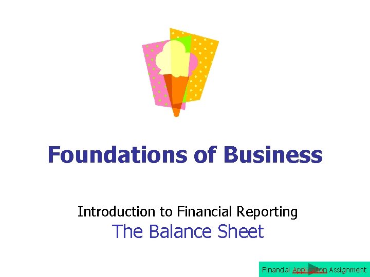 Foundations of Business Introduction to Financial Reporting The Balance Sheet Financial Application Assignment 