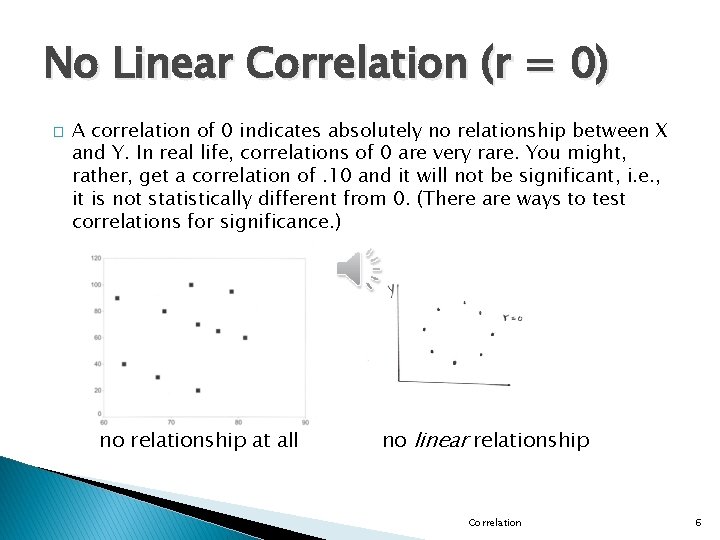 No Linear Correlation (r = 0) � A correlation of 0 indicates absolutely no