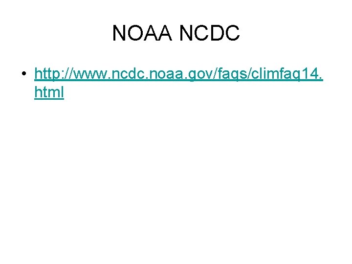 NOAA NCDC • http: //www. ncdc. noaa. gov/faqs/climfaq 14. html 