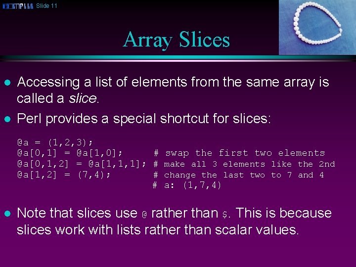 Slide 11 Array Slices l l Accessing a list of elements from the same