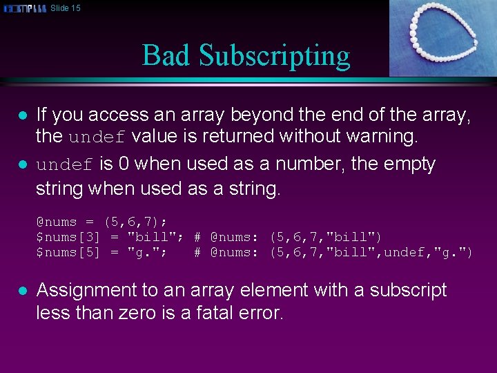 Slide 15 Bad Subscripting l l If you access an array beyond the end