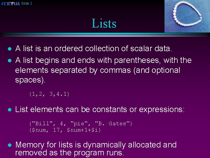 Slide 2 Lists l l A list is an ordered collection of scalar data.