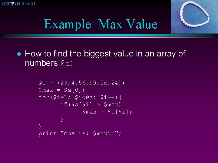 Slide 24 Example: Max Value l How to find the biggest value in an