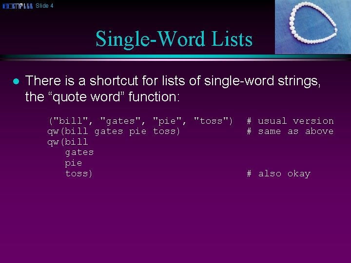 Slide 4 Single-Word Lists l There is a shortcut for lists of single-word strings,