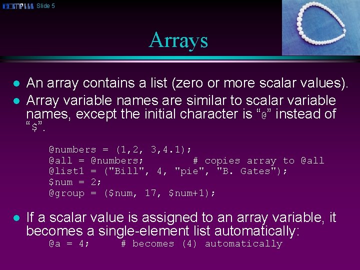 Slide 5 Arrays l l An array contains a list (zero or more scalar