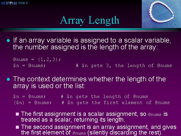 Slide 8 Array Length l If an array variable is assigned to a scalar