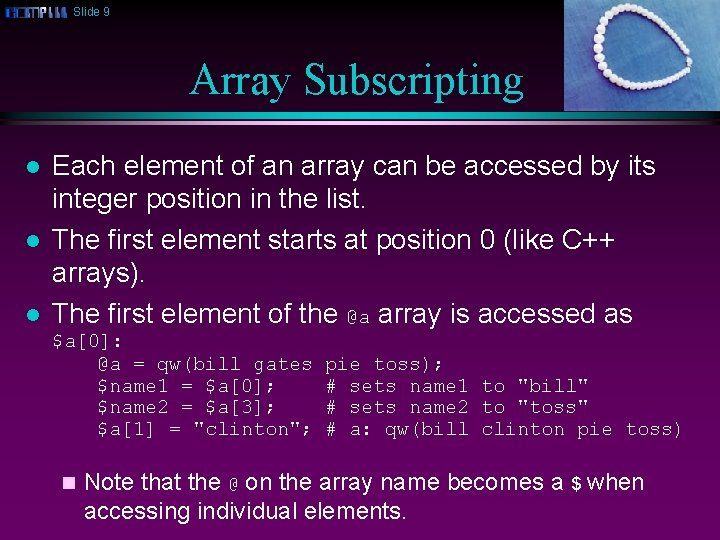 Slide 9 Array Subscripting l l l Each element of an array can be