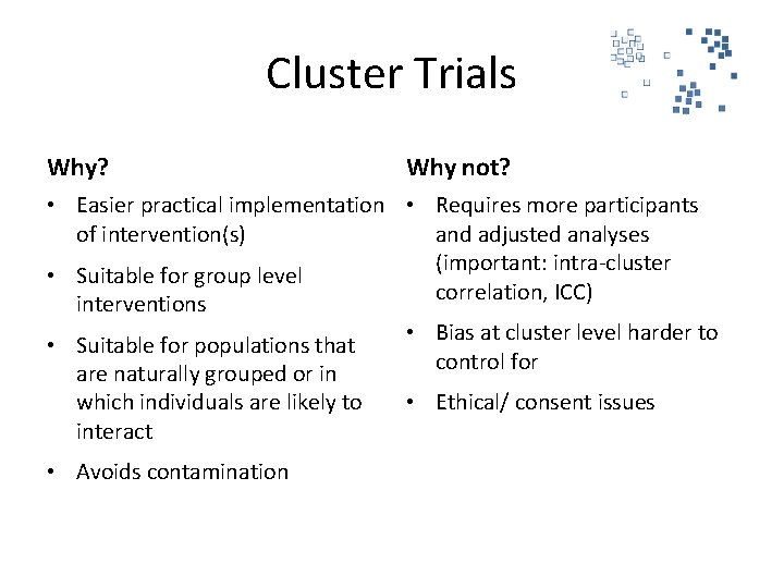 Cluster Trials Why? Why not? • Easier practical implementation • Requires more participants of Cluster Trials Why? Why not? • Easier practical implementation • Requires more participants of
