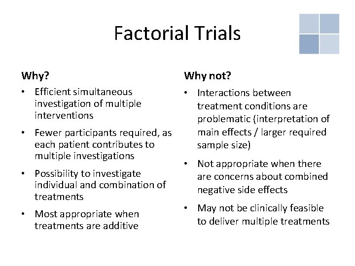 Factorial Trials Why? Why not? • Efficient simultaneous investigation of multiple interventions • Interactions Factorial Trials Why? Why not? • Efficient simultaneous investigation of multiple interventions • Interactions