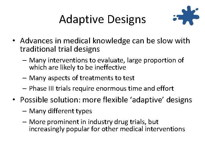 Adaptive Designs • Advances in medical knowledge can be slow with traditional trial designs Adaptive Designs • Advances in medical knowledge can be slow with traditional trial designs