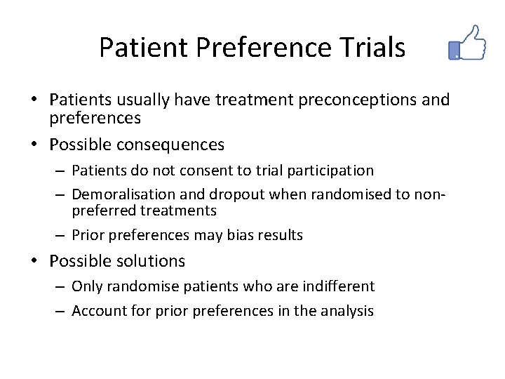 Patient Preference Trials • Patients usually have treatment preconceptions and preferences • Possible consequences Patient Preference Trials • Patients usually have treatment preconceptions and preferences • Possible consequences