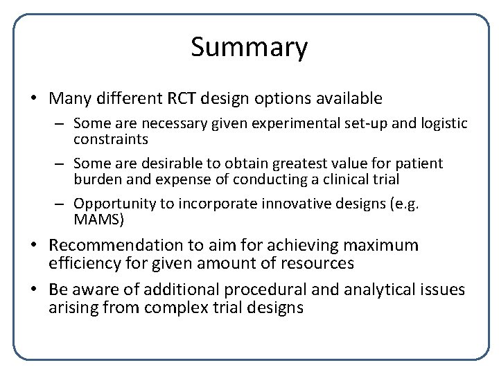 Summary • Many different RCT design options available – Some are necessary given experimental Summary • Many different RCT design options available – Some are necessary given experimental