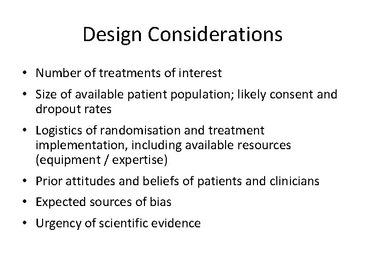 Design Considerations • Number of treatments of interest • Size of available patient population; Design Considerations • Number of treatments of interest • Size of available patient population;
