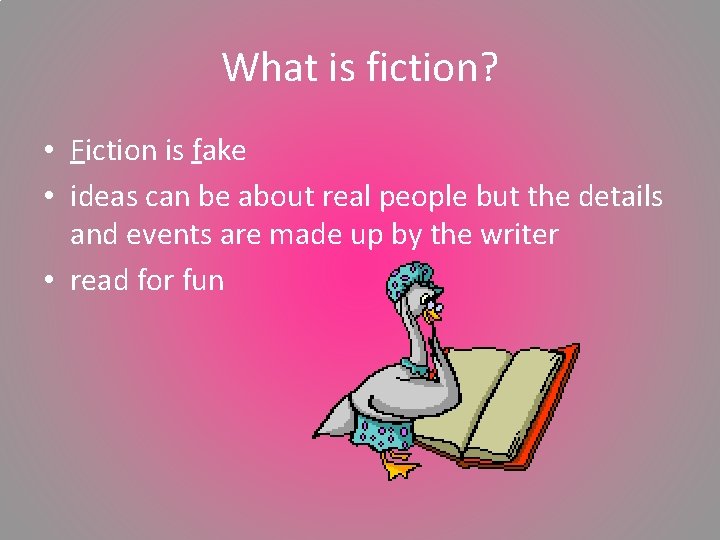 What is fiction? • Fiction is fake • ideas can be about real people