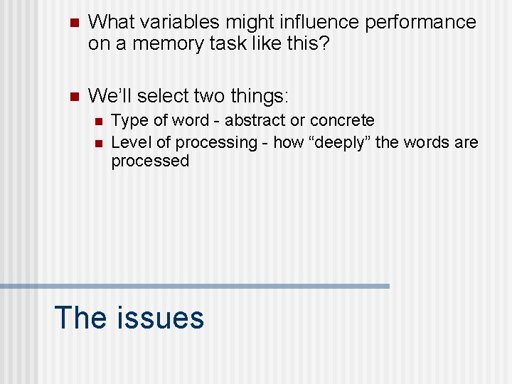 n What variables might influence performance on a memory task like this? n We’ll