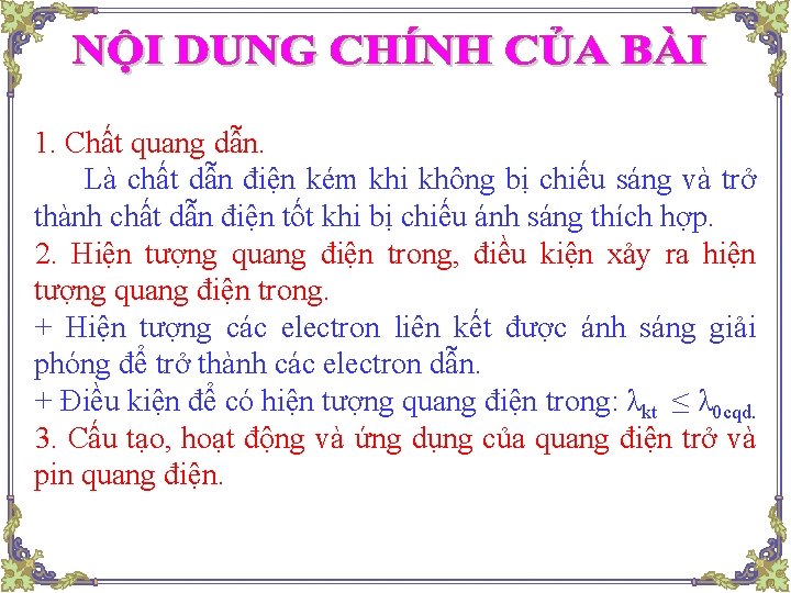 1. Chất quang dẫn. Là chất dẫn điện kém khi không bị chiếu sáng