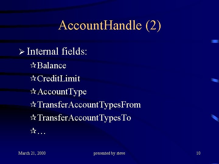 Account. Handle (2) Ø Internal fields: ¶Balance ¶Credit. Limit ¶Account. Type ¶Transfer. Account. Types.