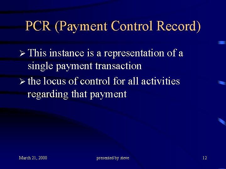 PCR (Payment Control Record) Ø This instance is a representation of a single payment
