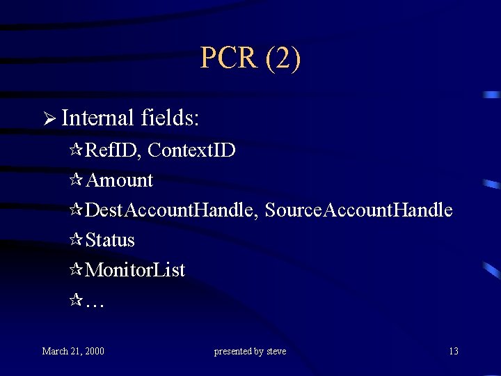 PCR (2) Ø Internal fields: ¶Ref. ID, Context. ID ¶Amount ¶Dest. Account. Handle, Source.