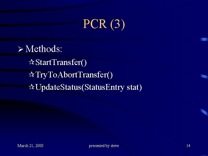 PCR (3) Ø Methods: ¶Start. Transfer() ¶Try. To. Abort. Transfer() ¶Update. Status(Status. Entry stat)