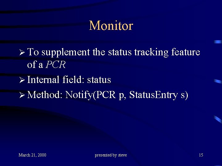 Monitor Ø To supplement the status tracking feature of a PCR Ø Internal field: