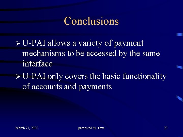 Conclusions Ø U-PAI allows a variety of payment mechanisms to be accessed by the