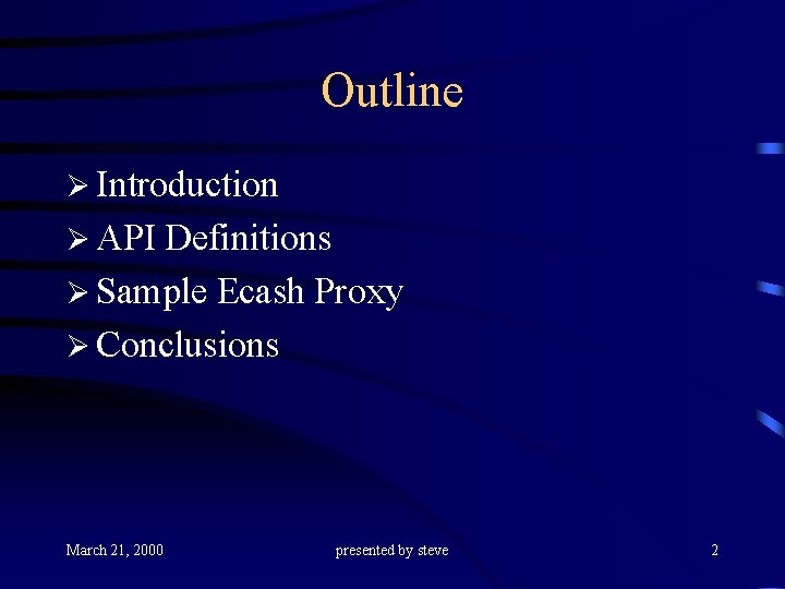 Outline Ø Introduction Ø API Definitions Ø Sample Ecash Proxy Ø Conclusions March 21,