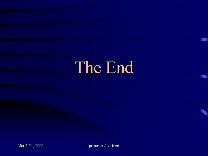 The End March 21, 2000 presented by steve 