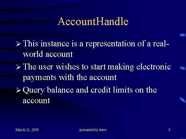 Account. Handle Ø This instance is a representation of a realworld account Ø The