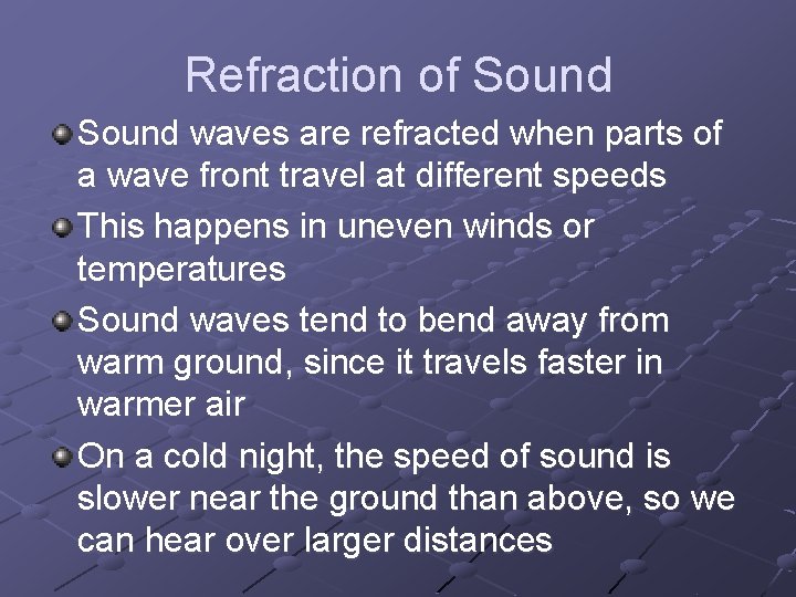 Refraction of Sound waves are refracted when parts of a wave front travel at