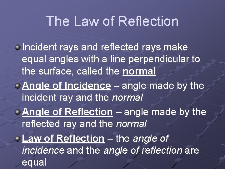 The Law of Reflection Incident rays and reflected rays make equal angles with a