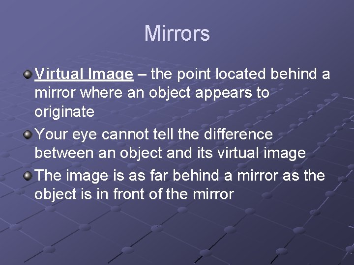 Mirrors Virtual Image – the point located behind a mirror where an object appears