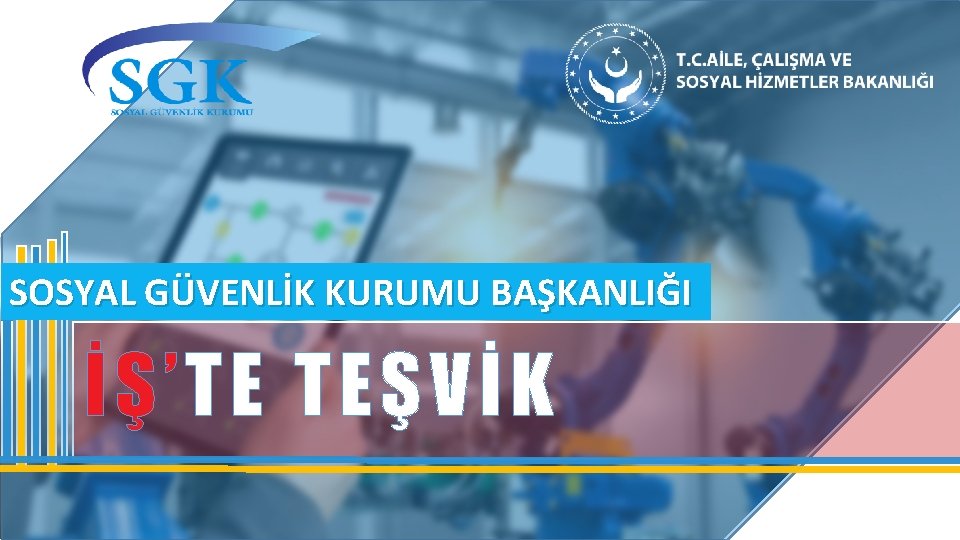 SOSYAL GÜVENLİK KURUMU BAŞKANLIĞI İŞ’ TE TEŞVİK 