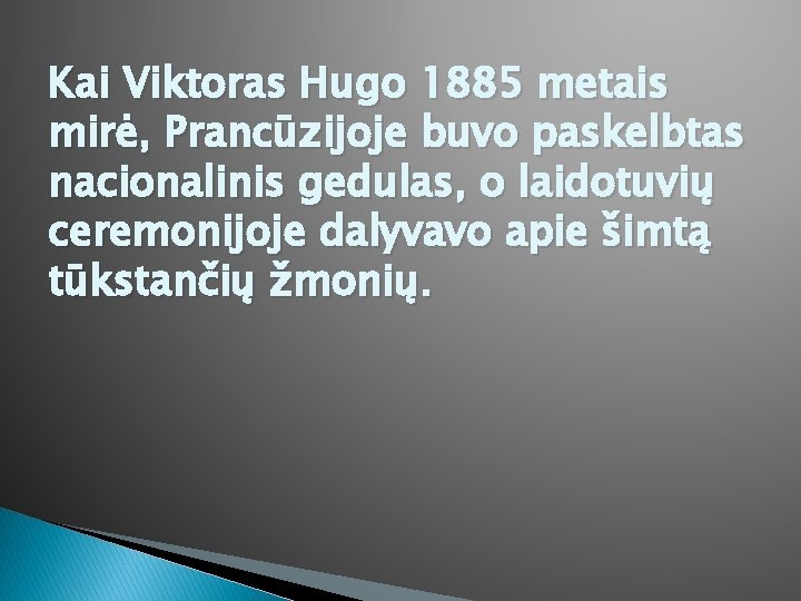 Kai Viktoras Hugo 1885 metais mirė, Prancūzijoje buvo paskelbtas nacionalinis gedulas, o laidotuvių ceremonijoje