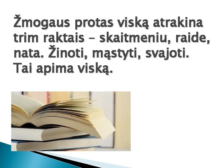 Žmogaus protas viską atrakina trim raktais – skaitmeniu, raide, nata. Žinoti, mąstyti, svajoti. Tai