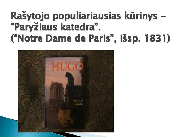 Rašytojo populiariausias kūrinys “Paryžiaus katedra”. (“Notre Dame de Paris”, išsp. 1831) 