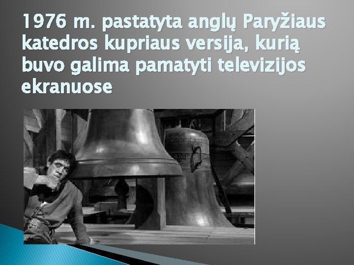 1976 m. pastatyta anglų Paryžiaus katedros kupriaus versija, kurią buvo galima pamatyti televizijos ekranuose