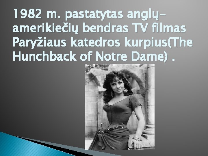 1982 m. pastatytas anglųamerikiečių bendras TV filmas Paryžiaus katedros kurpius(The Hunchback of Notre Dame).