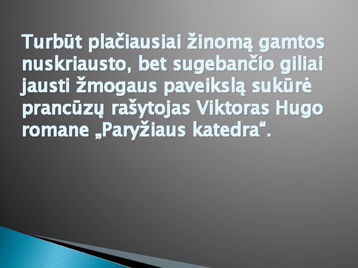 Turbūt plačiausiai žinomą gamtos nuskriausto, bet sugebančio giliai jausti žmogaus paveikslą sukūrė prancūzų rašytojas