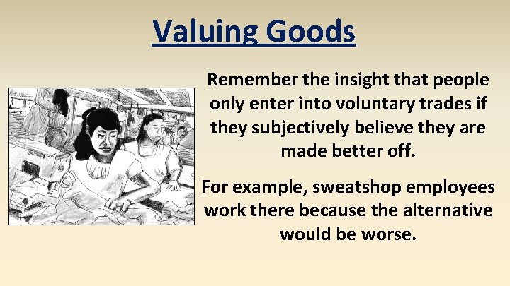 Valuing Goods Remember the insight that people only enter into voluntary trades if they