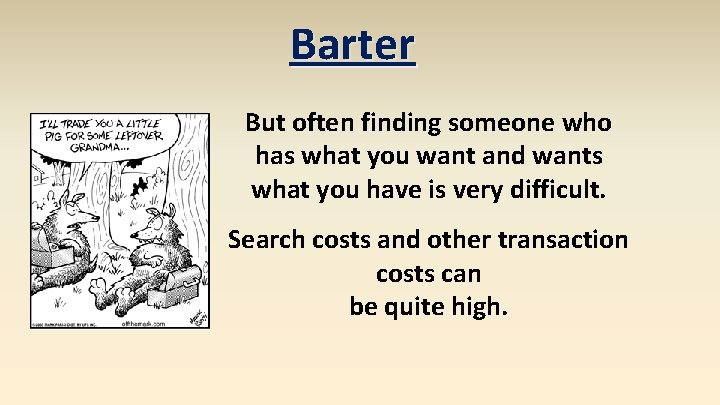 Barter But often finding someone who has what you want and wants what you