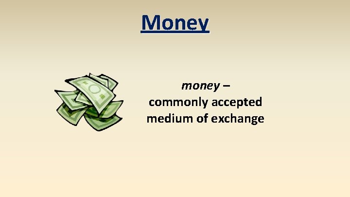 Money money – commonly accepted medium of exchange 