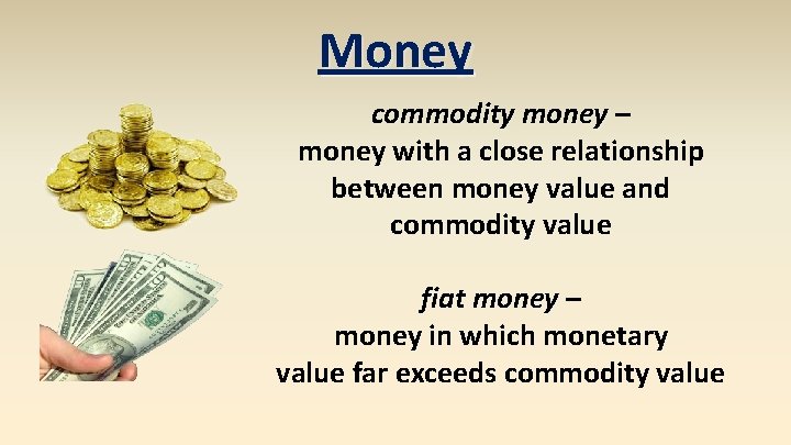 Money commodity money – money with a close relationship between money value and commodity