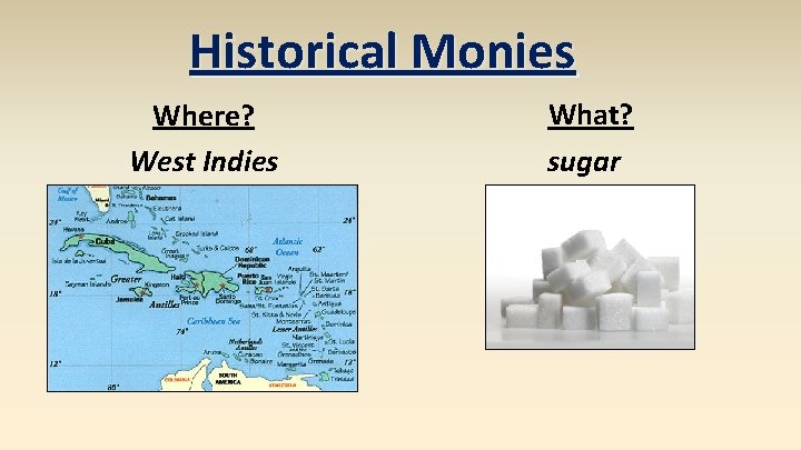 Historical Monies Where? West Indies What? sugar 