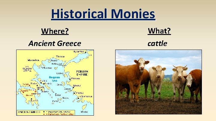 Historical Monies Where? Ancient Greece What? cattle 