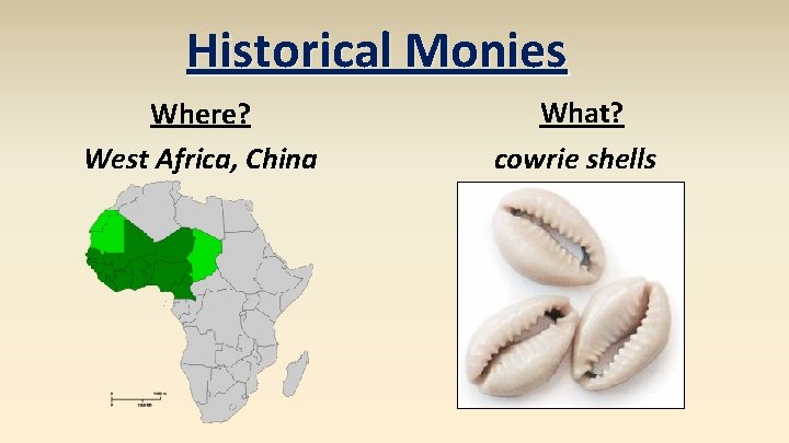 Historical Monies Where? West Africa, China What? cowrie shells 